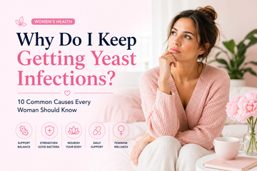 Why Do I Keep Getting Yeast Infections? 10 Common Causes Every Woman Should Know